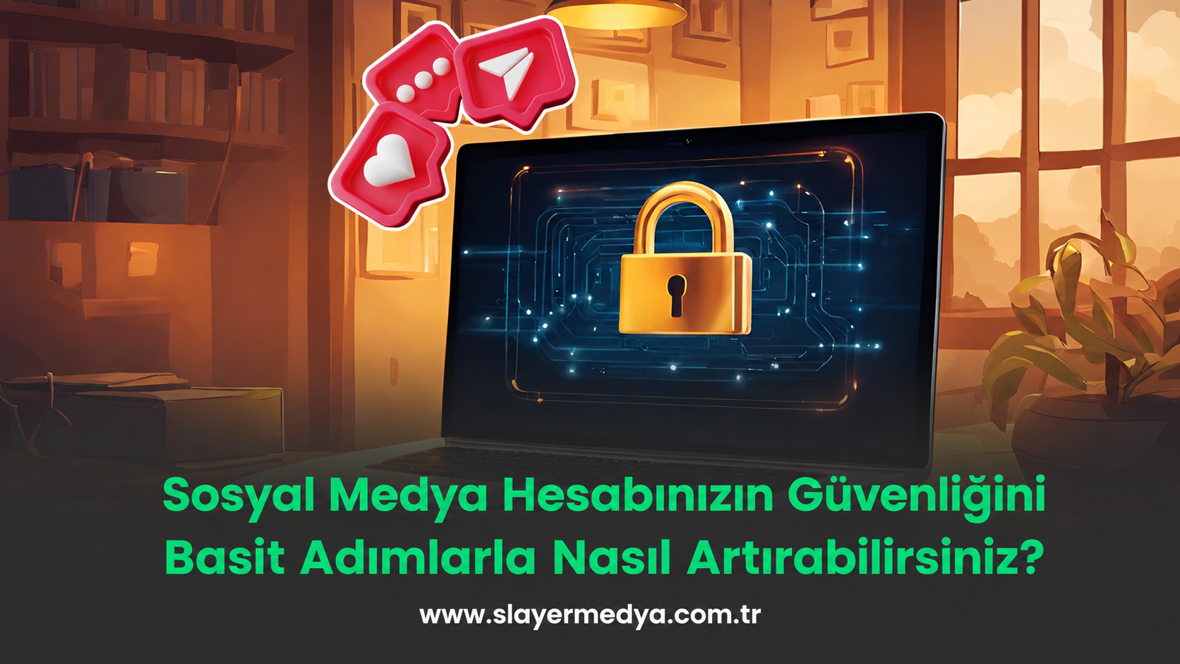 Basit Adımlarla Sosyal Medya Hesabınızın Güvenliğini Nasıl Artırabilirsiniz?